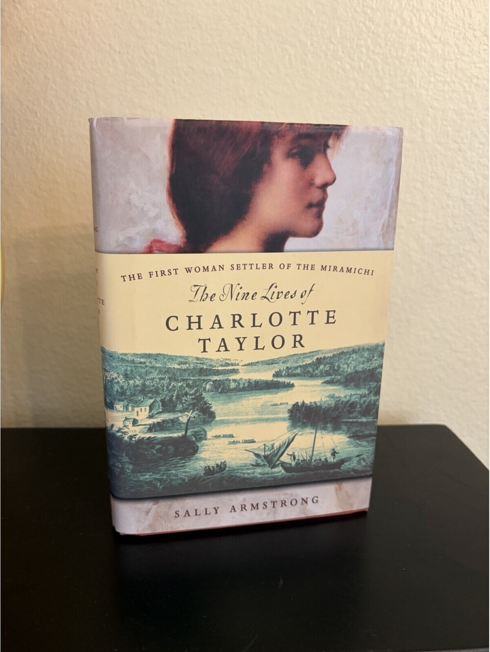 The Nine Lives of Charlotte Taylor : The First Woman Settler of The Miramichi HC